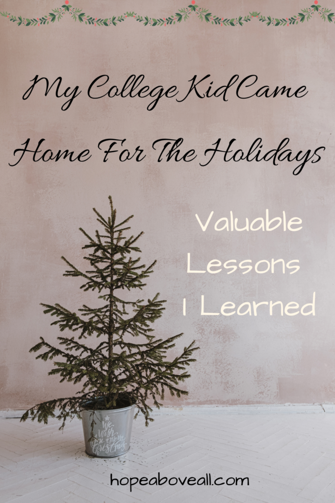 Pin with small Christmas tree and title of blog:  My College Kid Came Home For The Holidays- Valuable Lessons I Learned

