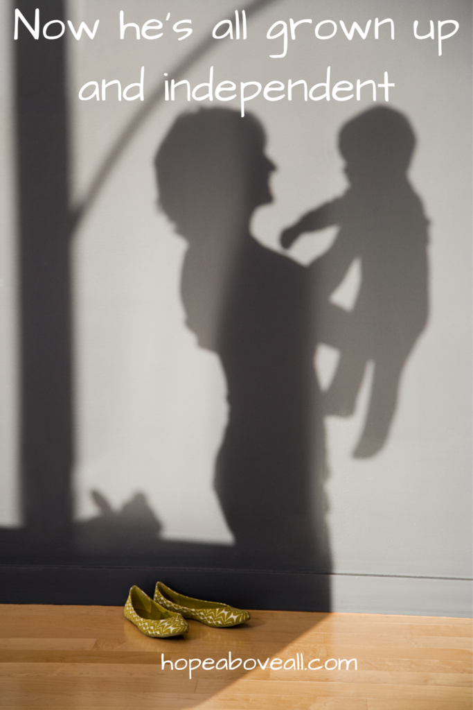 Silhouette of a mother holding a young child and the words "Now he's all grown up and independent" are at the top.