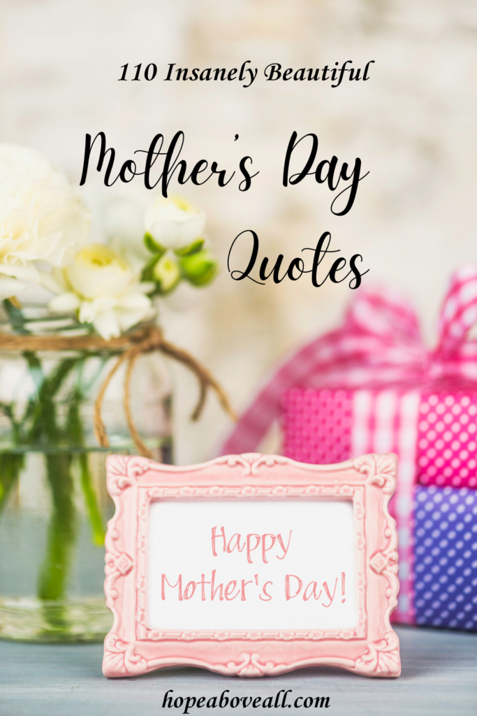 Flowers and presents for mom and pin title '110 Insanely Beautiful  Mother's Day Quotes